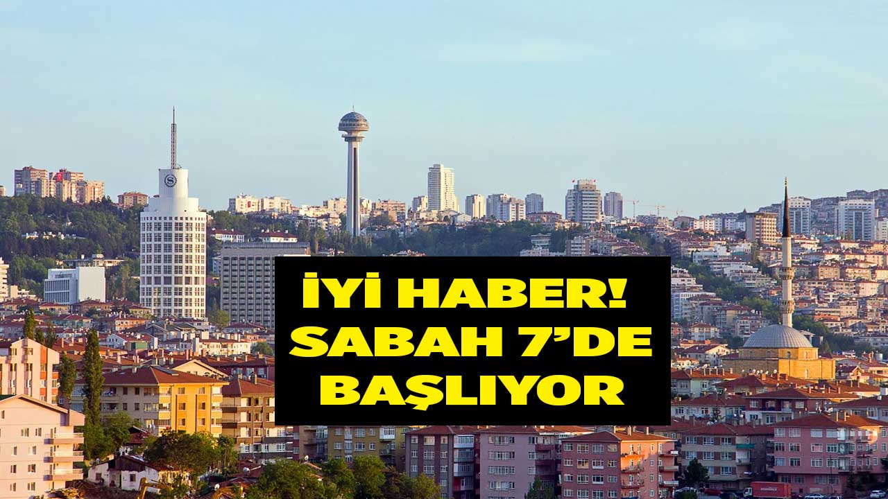 Ankara İzmir İstanbul Denizli Uşak Manisa Aydın! Güzel haber verildi ertesi gün sabah 07:00’de başlıyor