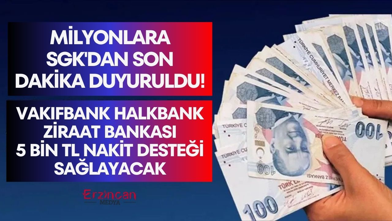 Milyonlara SGK’dan SON DAKİKA duyuruldu! Vakıfbank Halkbank Ziraat Bankası 5 bin TL nakit desteği sağlayacak