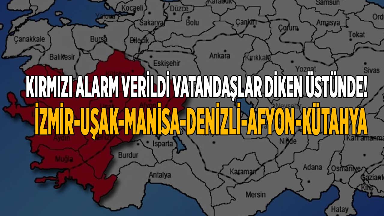İzmir Manisa Uşak Afyon Aydın Denizli Manisa! 6 Nisan 16:00’ya kadar EGE DİKEN ÜSTÜNDE kırmızı alarm verildi