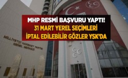 MHP resmi başvuru yaptı! 31 Mart yerel seçimleri İPTAL edilebilir gözler YSK’da