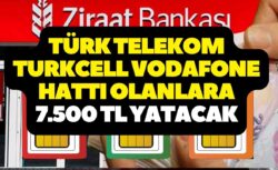 Türk Telekom Turkcell Vodafone hattı olanlar yaşadı! Ziraat Bankası açıkladı! 7.500 TL yatacak