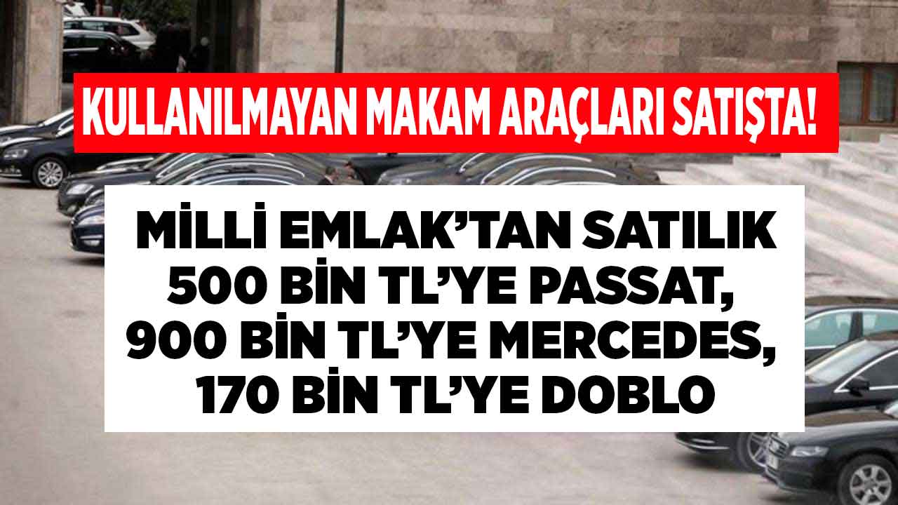 Milli Emlak fazla makam araçlarını satıyor! 500 bine Passat 900 bin TL’ye Mercedes 170 bin liraya Doblo